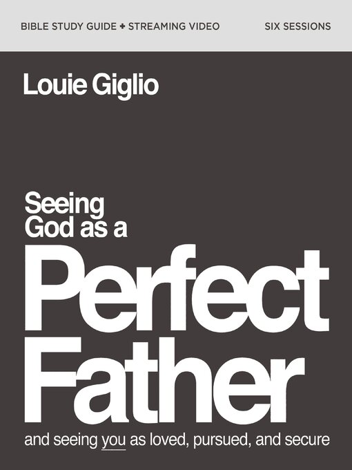 Title details for Seeing God as a Perfect Father Bible Study Guide plus Streaming Video by Louie Giglio - Available